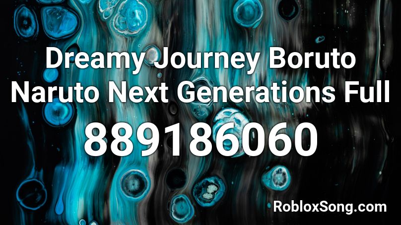 Dreamy Journey Boruto Naruto Next Generations Full Roblox ID
