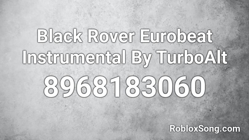 Black Rover Eurobeat Instrumental By TurboAlt Roblox ID
