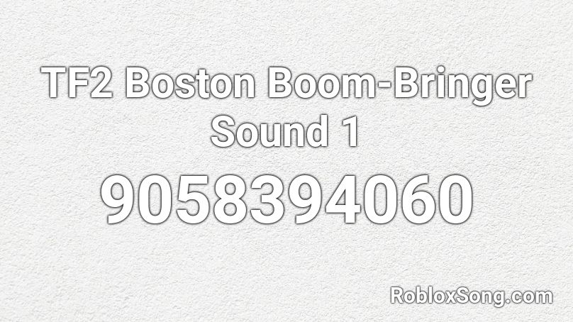 TF2 Boston Boom-Bringer Sound 1 Roblox ID