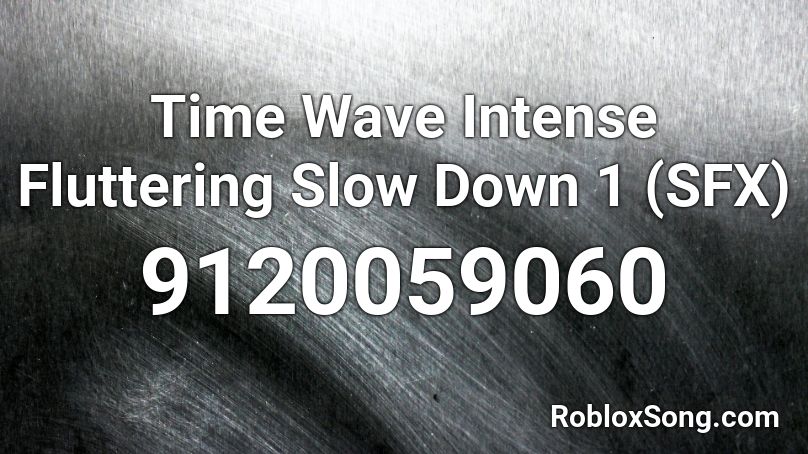 Time Wave Intense Fluttering Slow Down 1 (SFX) Roblox ID