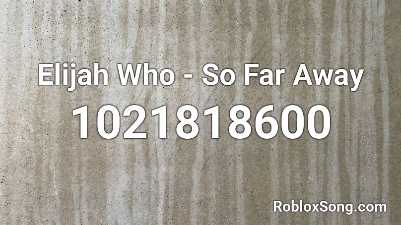 Elijah Who - So Far Away Roblox ID