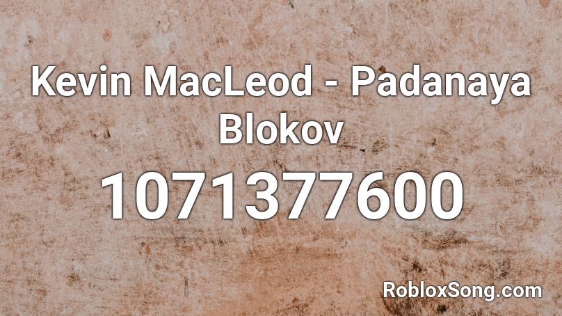 Kevin MacLeod - Padanaya Blokov Roblox ID