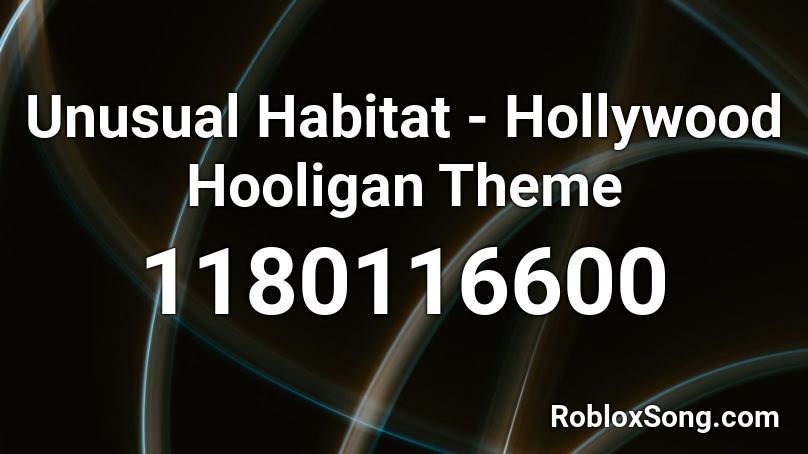 Unusual Habitat - Hollywood Hooligan Theme Roblox ID