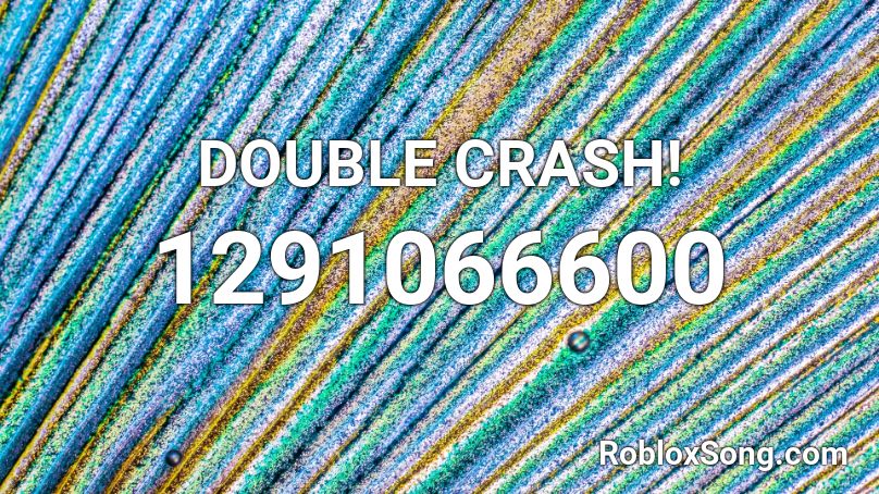 DOUBLE CRASH! Roblox ID