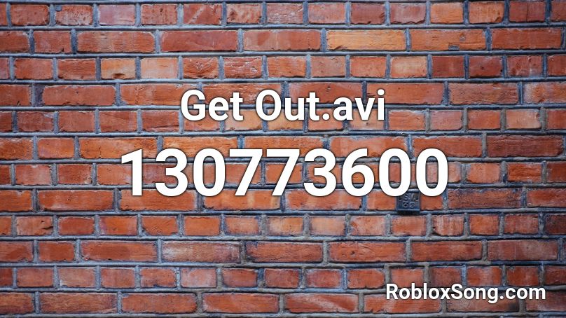 Get Out.avi Roblox ID