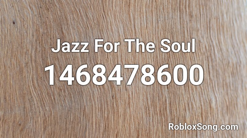 Jazz For The Soul Roblox ID