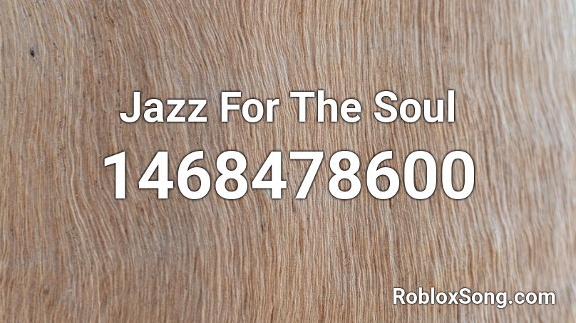 Jazz For The Soul Roblox ID