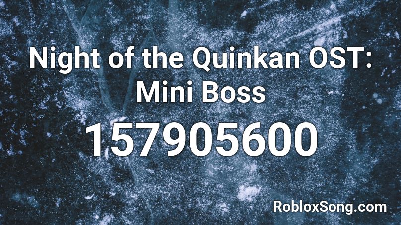 Night of the Quinkan OST: Mini Boss Roblox ID