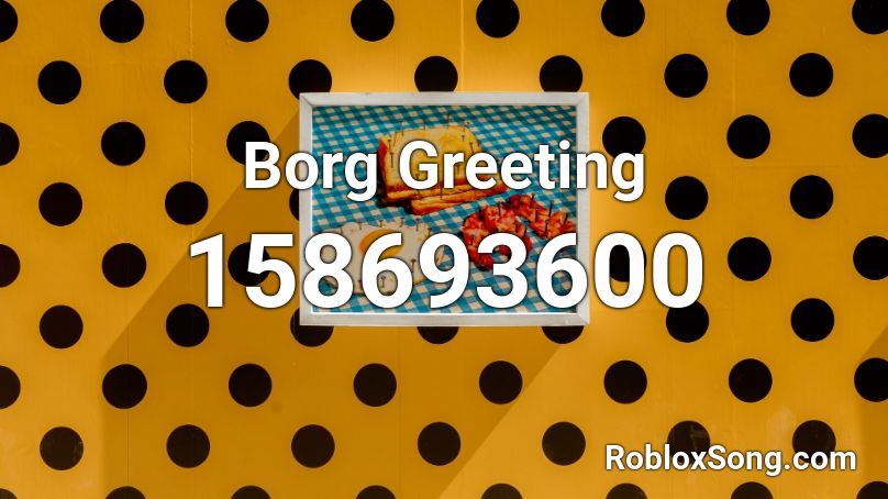 Borg Greeting Roblox ID