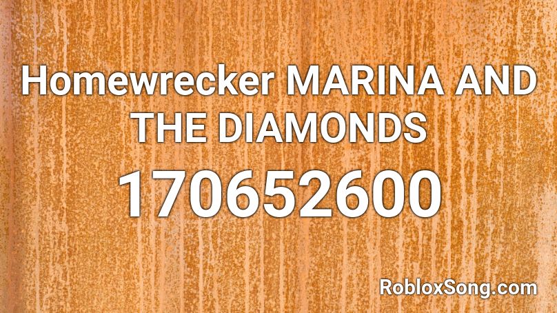 Homewrecker MARINA AND THE DIAMONDS Roblox ID