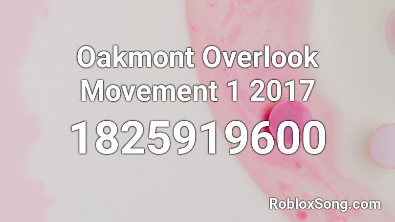 Oakmont Overlook Movement 1 2017 Roblox ID