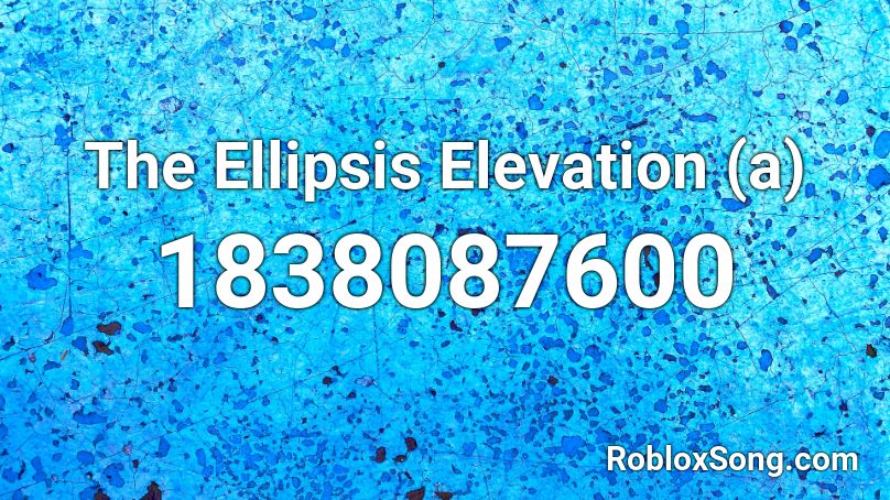 The Ellipsis Elevation (a) Roblox ID