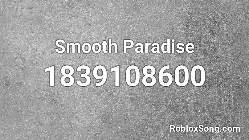 Smooth Paradise Roblox ID