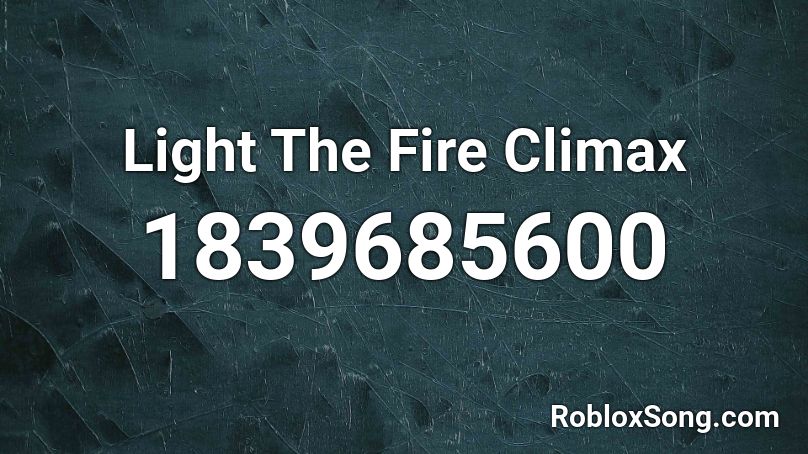 Light The Fire Climax Roblox ID