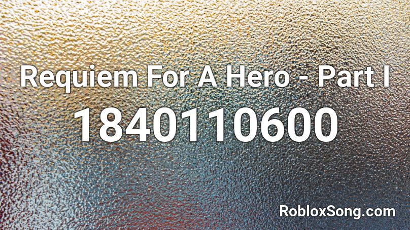 Requiem For A Hero - Part I Roblox ID