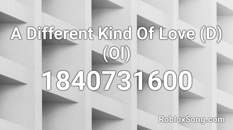 A Different Kind Of Love (D) (Ol) Roblox ID