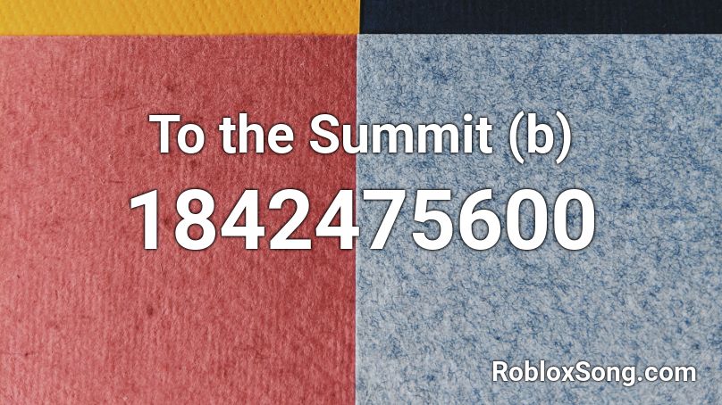 To the Summit (b) Roblox ID