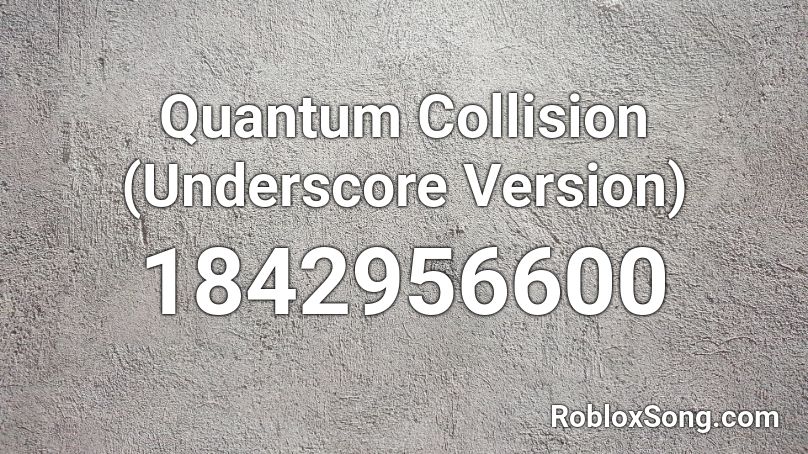 Quantum Collision (Underscore Version) Roblox ID