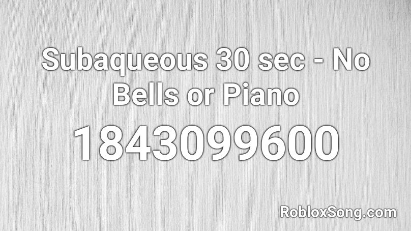 Subaqueous 30 sec - No Bells or Piano Roblox ID