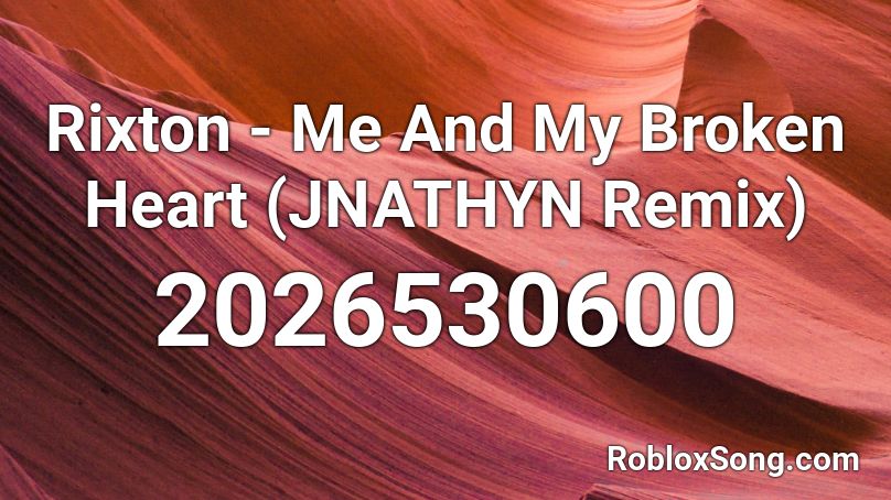 Rixton Me And My Broken Heart Jnathyn Remix Roblox Id Roblox Music Codes - broken heart roblox id