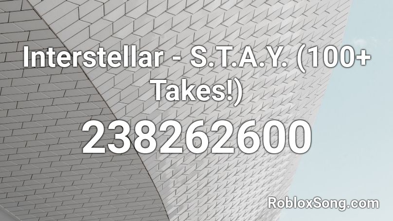 Interstellar - S.T.A.Y. (100+ Takes!) Roblox ID