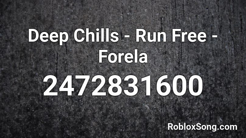 Deep Chills Run Free Forela Roblox Id Roblox Music Codes - taki taki roblox id
