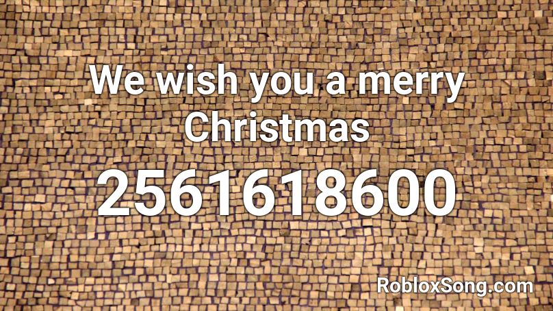 We wish you a merry Christmas Roblox ID