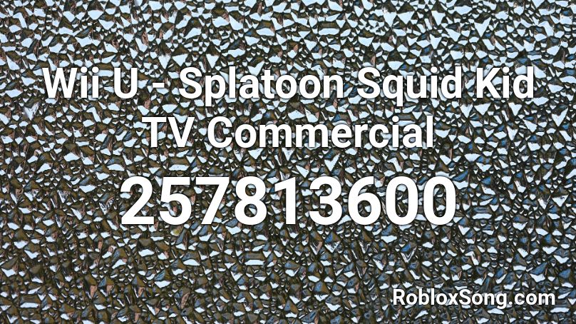 Wii U - Splatoon Squid Kid TV Commercial Roblox ID