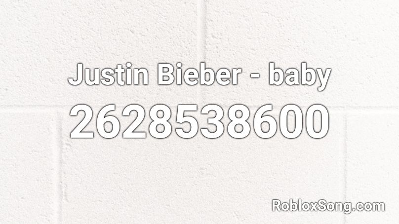 Justin Bieber - baby Roblox ID