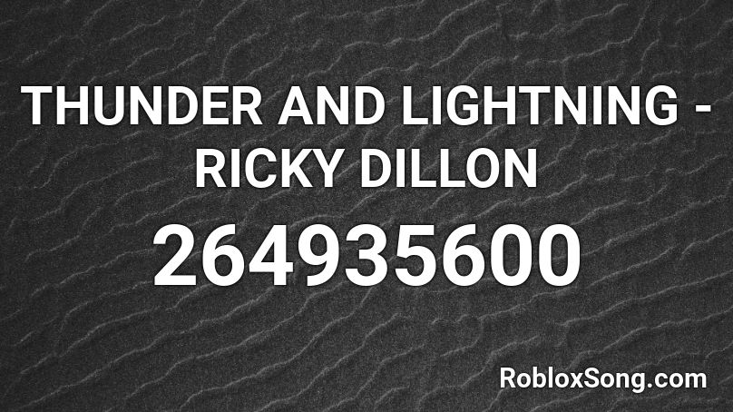 THUNDER AND LIGHTNING  - RICKY DILLON  Roblox ID