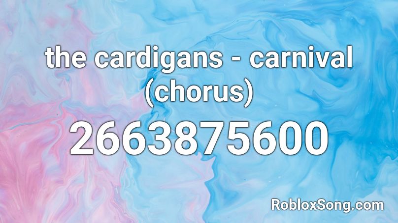 the cardigans - carnival (chorus) Roblox ID