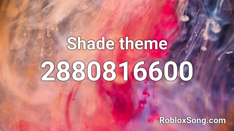Shade Theme Roblox Id Roblox Music Codes - roblox shade model id
