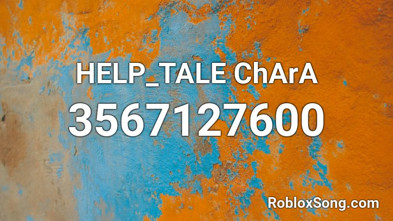 HELP_TALE ChArA Roblox ID - Roblox music codes