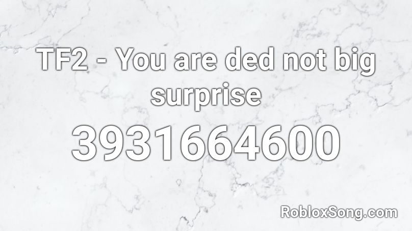 TF2 - You are ded not big surprise Roblox ID