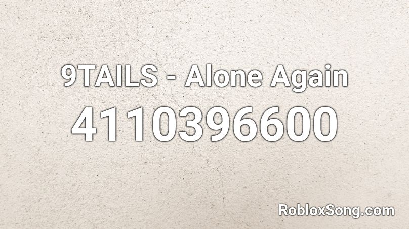 9TAILS - Alone Again Roblox ID