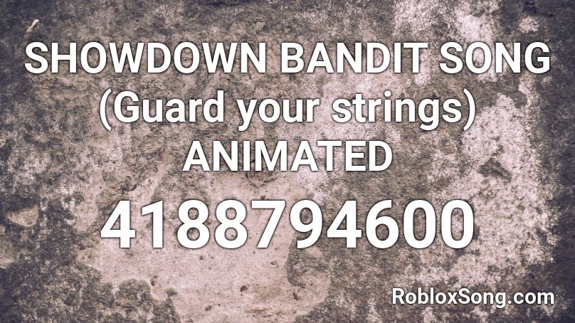 SHOWDOWN BANDIT SONG (Guard your strings) ANIMATED Roblox ID