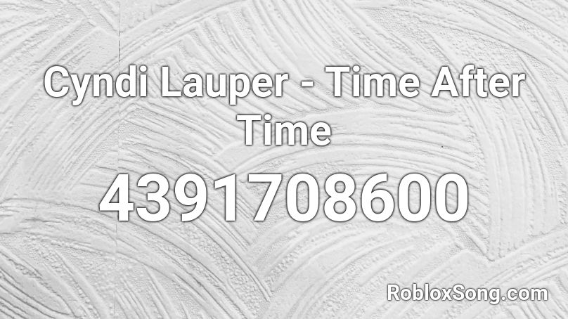 Cyndi Lauper - Time After Time Roblox ID