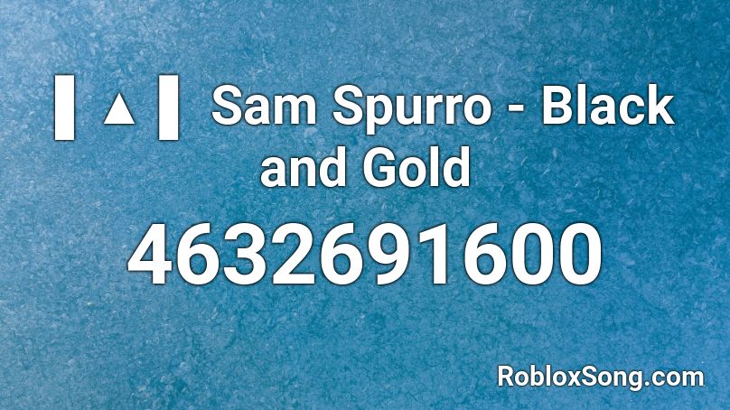 ▌▲ ▌ Sam Spurro - Black and Gold Roblox ID