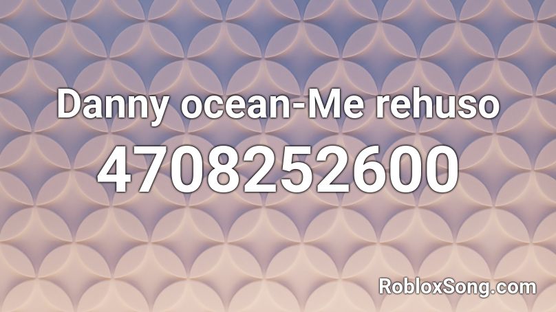 Danny ocean-Me rehuso Roblox ID