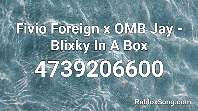 Fivio Foreign x OMB Jay - Blixky In A Box Roblox ID