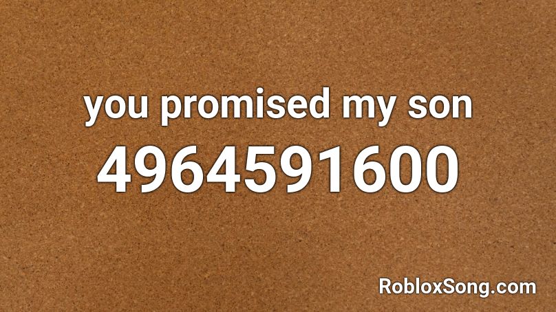 you promised my son Roblox ID