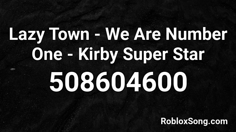 Lazy Town - We Are Number One - Kirby Super Star Roblox ID