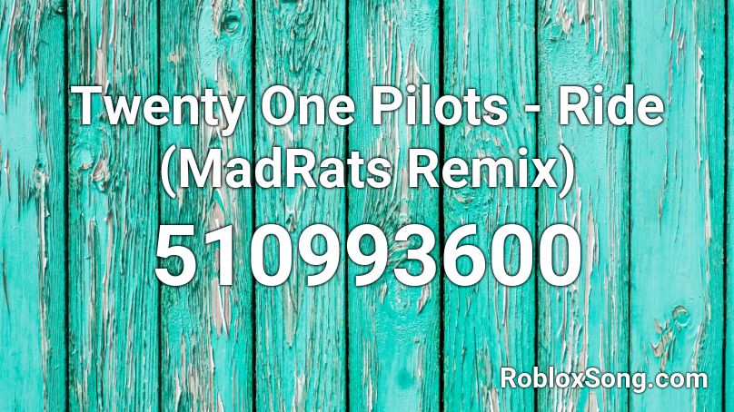 Twenty One Pilots - Ride (MadRats Remix) Roblox ID