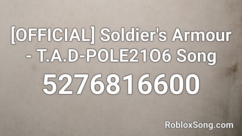 [OFFICIAL] Soldier's Armour - T.A.D-POLE21O6 Song Roblox ID