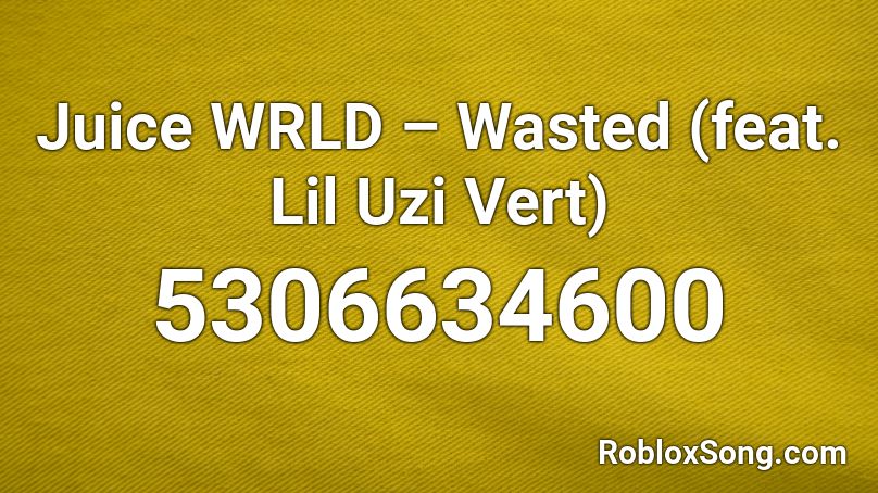 Juice WRLD – Wasted (feat. Lil Uzi Vert) Roblox ID