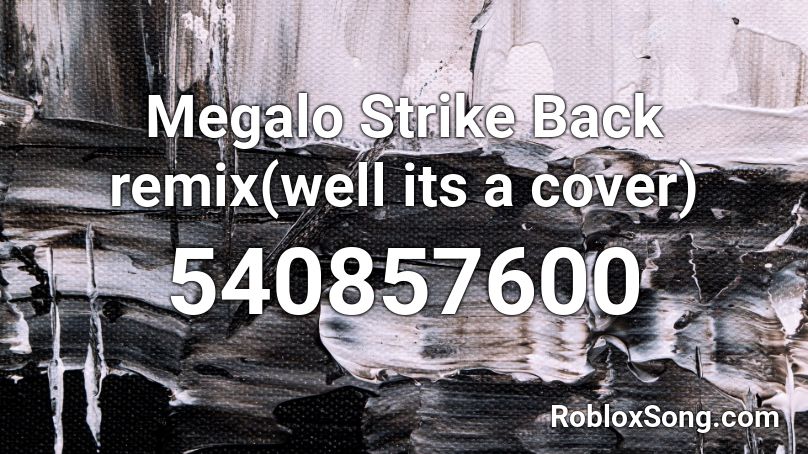 Megalo Strike Back remix(well its a cover) Roblox ID