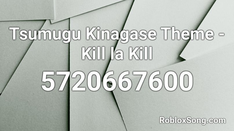 Tsumugu Kinagase Theme Kill La Kill Roblox Id Roblox Music Codes - the killing moon roblox song codes