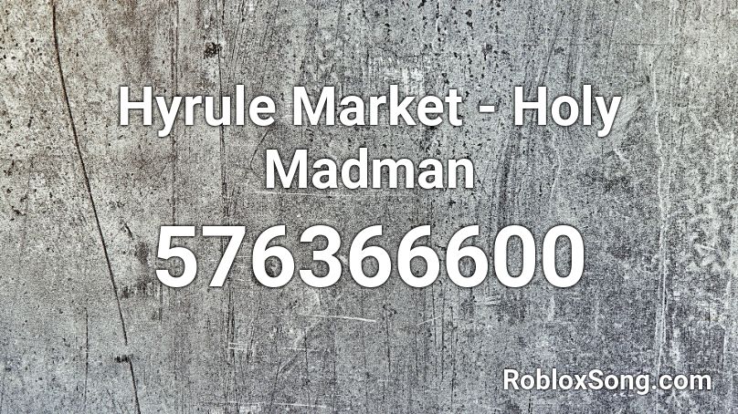 Hyrule Market - Holy Madman Roblox ID