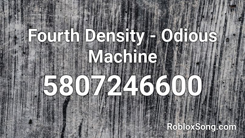 Fourth Density - Odious Machine Roblox ID