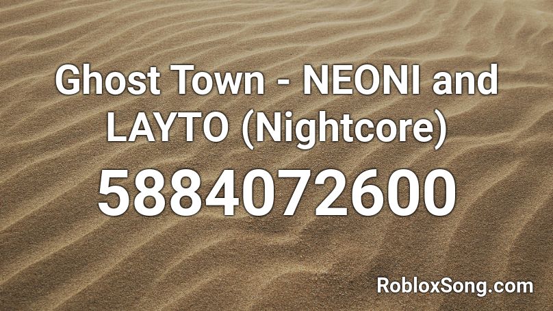 Ghost Town - NEONI and LAYTO (Nightcore) Roblox ID